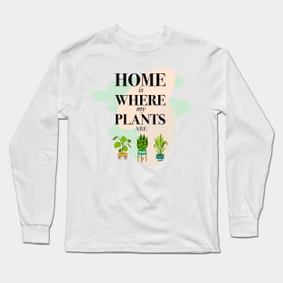 Home is Where my Plants are Long Sleeve T-Shirt